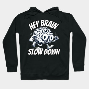 Hey Brain slow down Hoodie